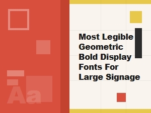 Most Legible Geometric Bold Fonts for Large Signage