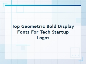Top Geometric Bold Fonts for Tech Startup Logos