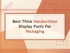Best Thick Handwritten Display Fonts for Packaging