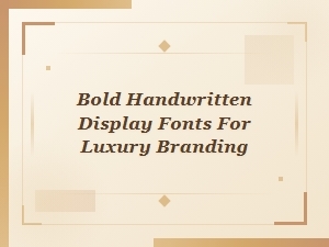 Bold Handwritten Fonts for Luxury Branding