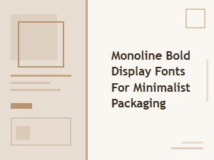 Monoline Bold Fonts for Minimalist Packaging