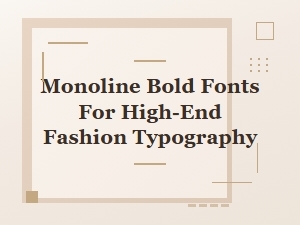 Monoline Bold Fonts for High-End Fashion Typography