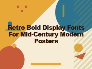 Retro Bold Display Fonts for Mid-Century Modern Posters